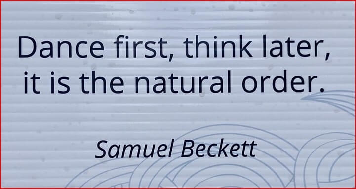 Irish meme with a quote by Samuel Beckett. Dance first think later. It is the natural order. - Samuel Beckett