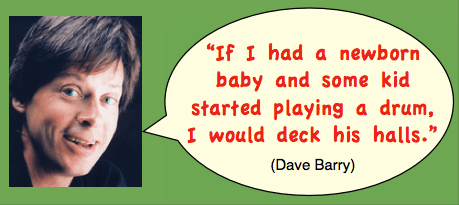 Xmas Jokes. Photo of humorist Dave Barry with quote: "If I had a newborn baby and some kid started playing a drum I would deck his halls."