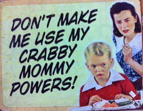 Funny Mother Jokes: Funny image of mom telling her little boy "Don't make me use my crabby mommy powers."