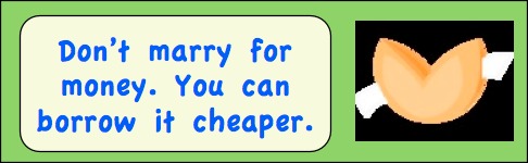 Funny Fortune Cookie Sayings: Image of fortune cookie with paper coming out of it that reads: "Don't marry for money. You can borrow it cheaper."