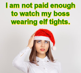 Best Christmas Jokes: Photo of girl in Santa hat looking skyward with caption: "I am not paid enough to watch my boss wearing elf tights."