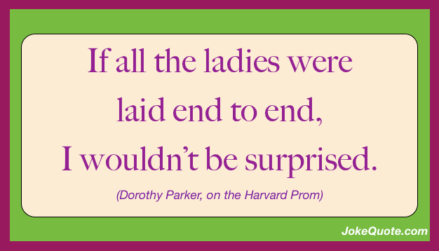 Banner with quote by Dorothy Parker on the Harvard Prom: "If all the ladies were laid end to end, I wouldn't be surprised."