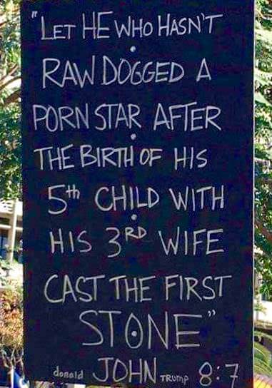 Chalkboard outdoor sign that says: Let he who hasn't raw-dogged a porn star after the birth of his 5th child with his 3rd wife cast the first stone."
