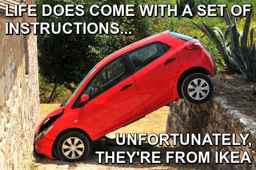 Funny Life Quotes: "Life does come with a set of instructions. Unfortunately they're from Ikea."