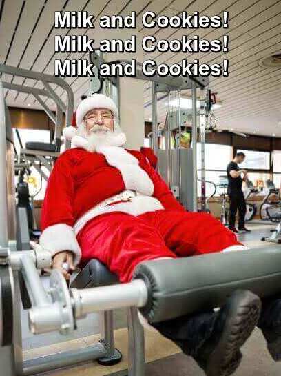 Funny Christmas Quotes: Photo of Santa working out in the gym saying "Milk and Cookies! Milk and Cookies!"