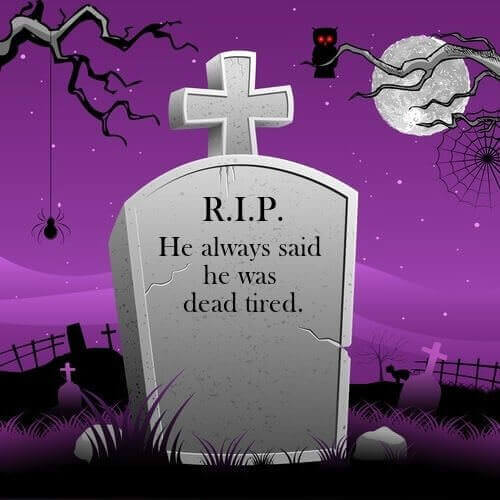 Halloween Joke Collection: Image of gravestone at night with caption, "He always said he was dead tired."