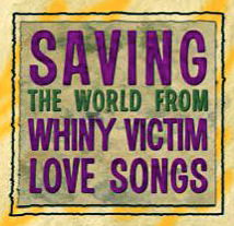 Funny Valentines Jokes Poems. Image reads: "Saving The World From Whiny Victim Love Songs"