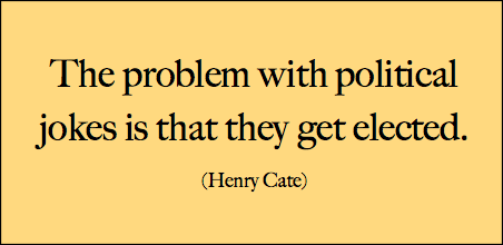Funny Political Quotes: "The problem with political jokes is that they get elected." - Henry Cate