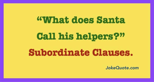 Banner with Christmas Humor quote:
What Does Santa Call His Helpers?
Subordinate Clauses