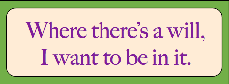 Banner caption: "Where there's a will, I want to be in it."