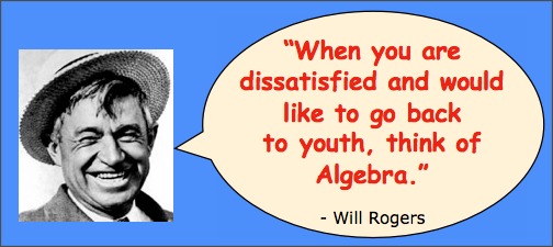 Clean funny senior citizen jokes: "When you are dissatisfied and would like to go back to youth, think of algebra." 
- Will Rogers